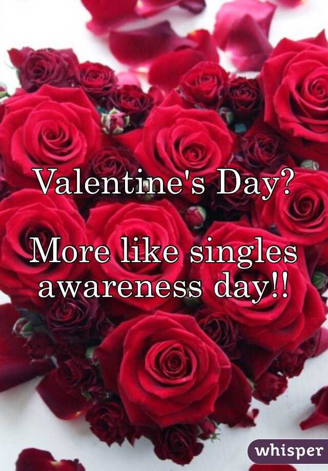 Valentine's Day?

More like singles awareness day!!