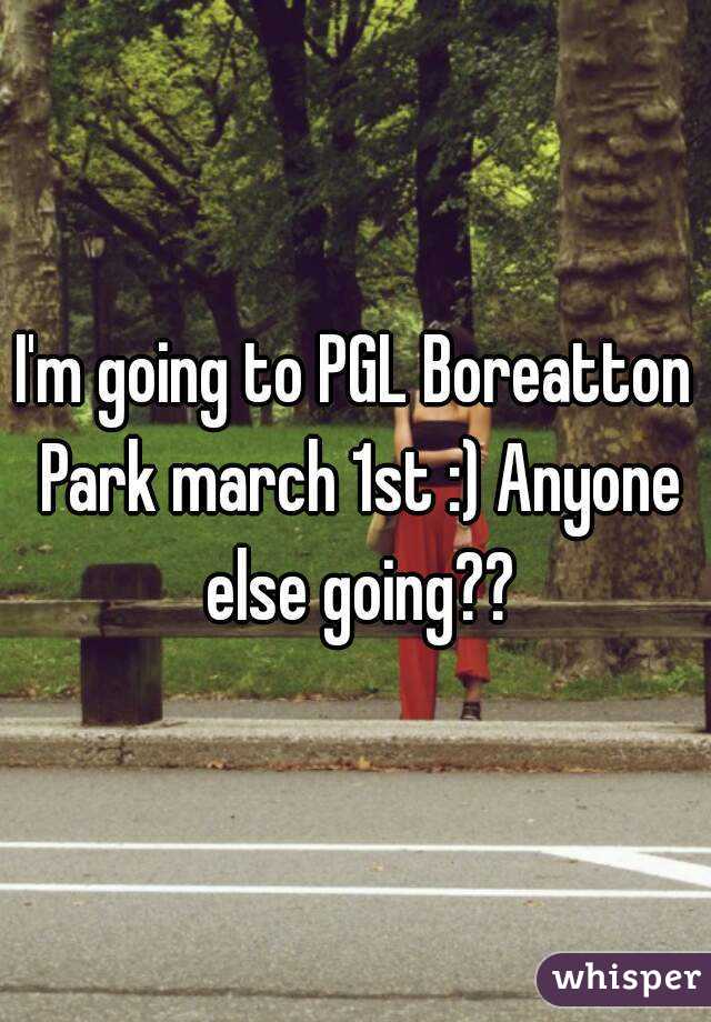 I'm going to PGL Boreatton Park march 1st :) Anyone else going??