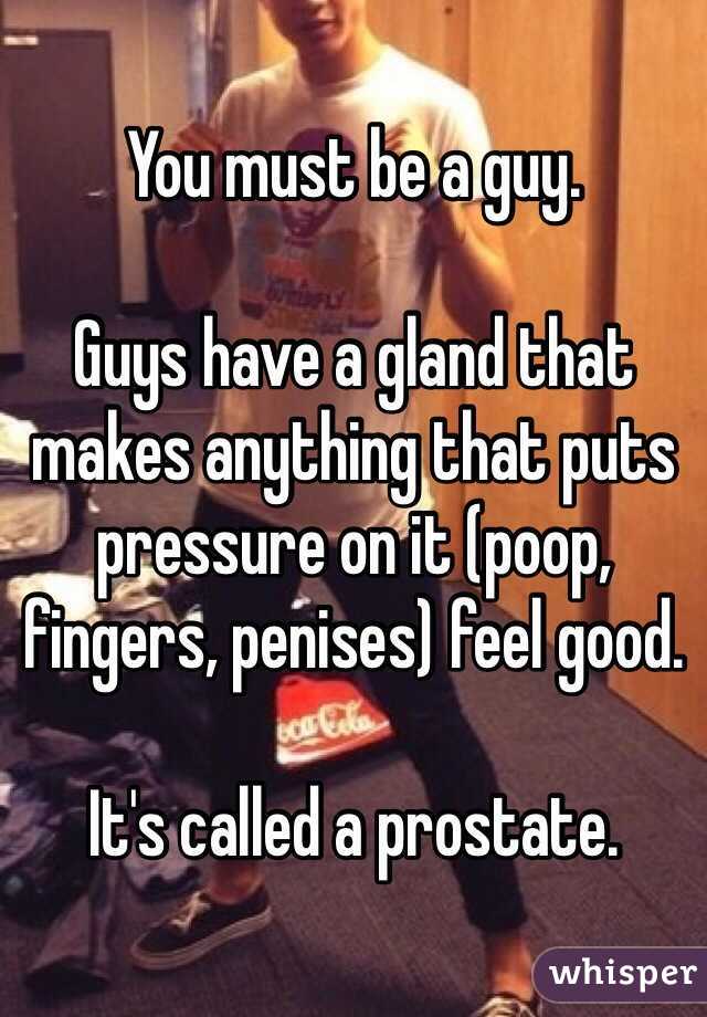 You must be a guy. 

Guys have a gland that makes anything that puts pressure on it (poop, fingers, penises) feel good. 

It's called a prostate. 