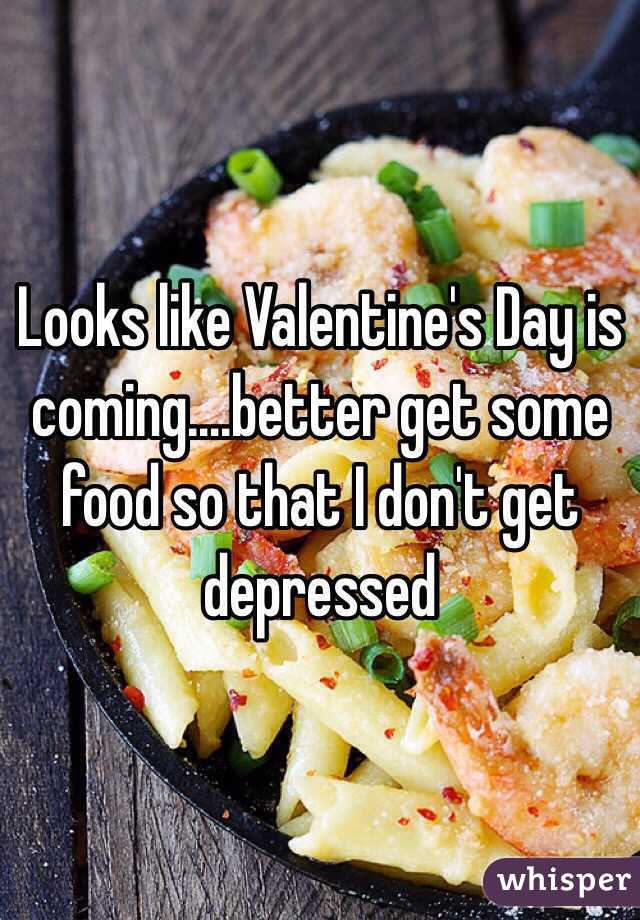 Looks like Valentine's Day is coming....better get some food so that I don't get depressed 