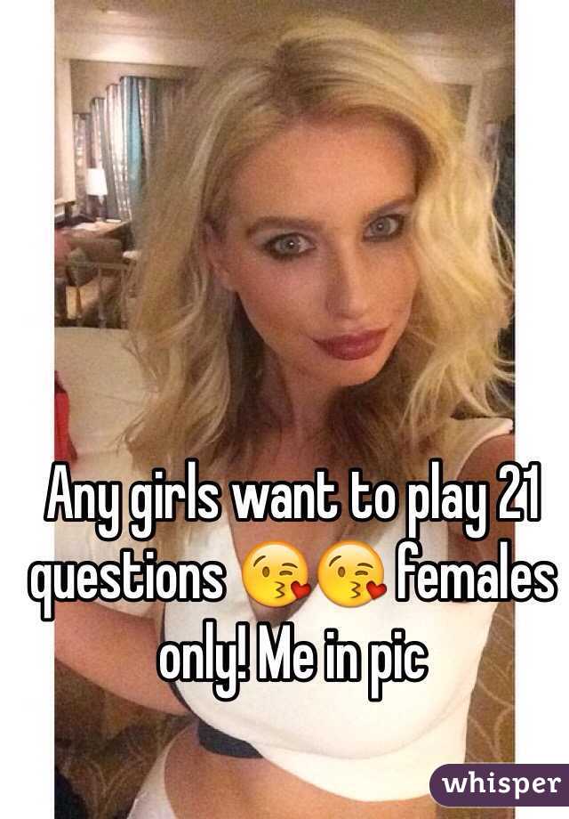 Any girls want to play 21 questions 😘😘 females only! Me in pic 