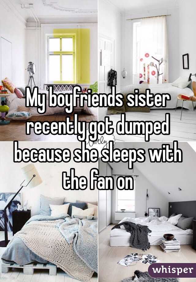My boyfriends sister recently got dumped because she sleeps with the fan on