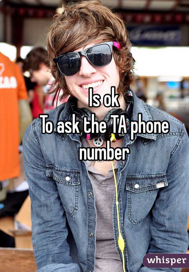 Is ok
To ask the TA phone number 
