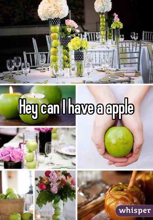 Hey can I have a apple
