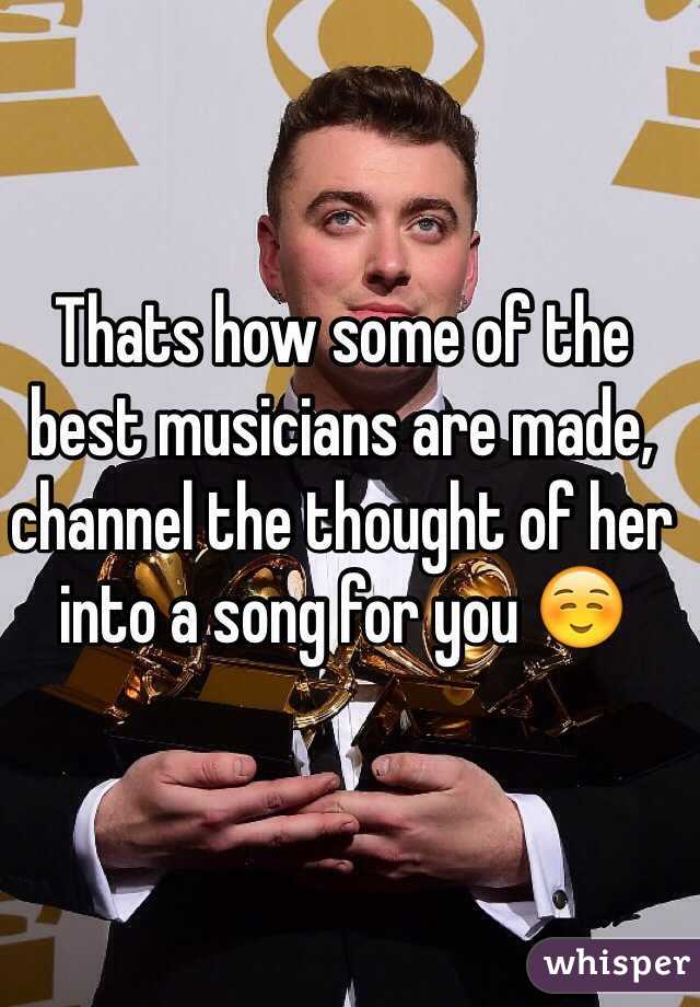 Thats how some of the best musicians are made, channel the thought of her into a song for you ☺️