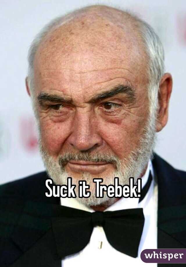 Suck it Trebek!