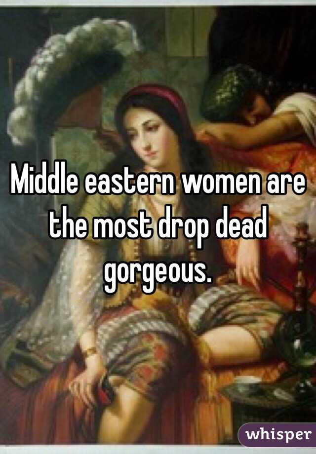 Middle eastern women are the most drop dead gorgeous. 