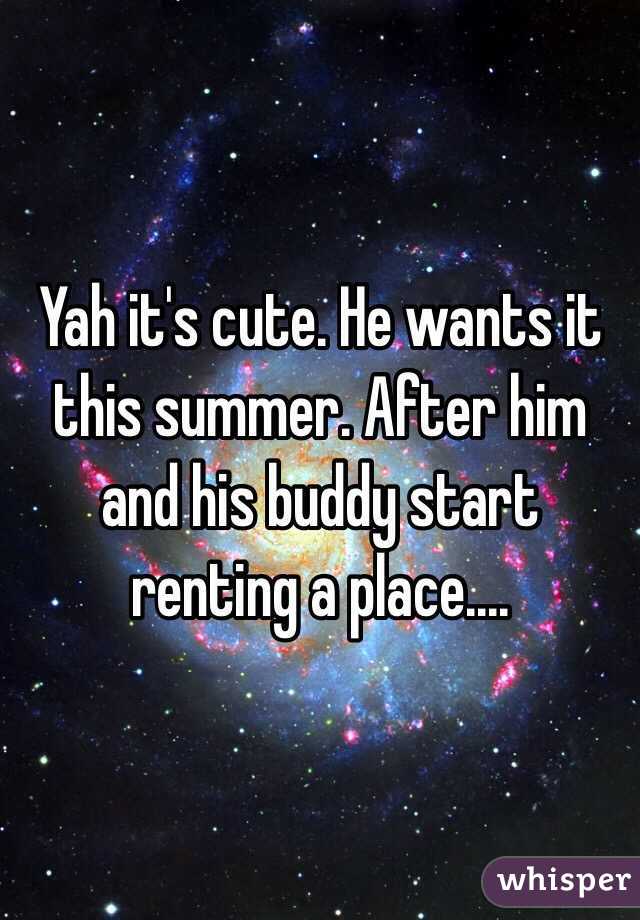 Yah it's cute. He wants it this summer. After him and his buddy start renting a place.... 