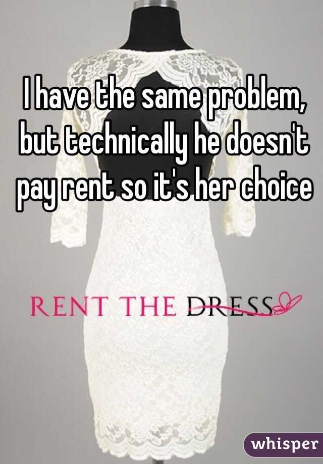 I have the same problem, but technically he doesn't pay rent so it's her choice