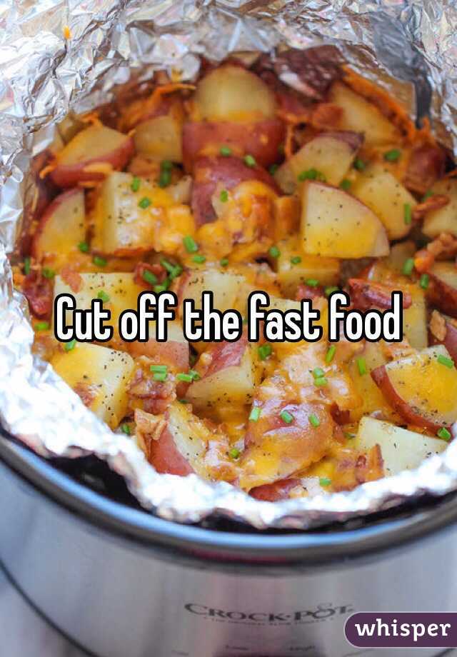 Cut off the fast food 