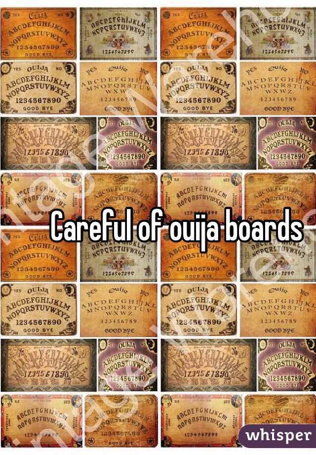 Careful of ouija boards 