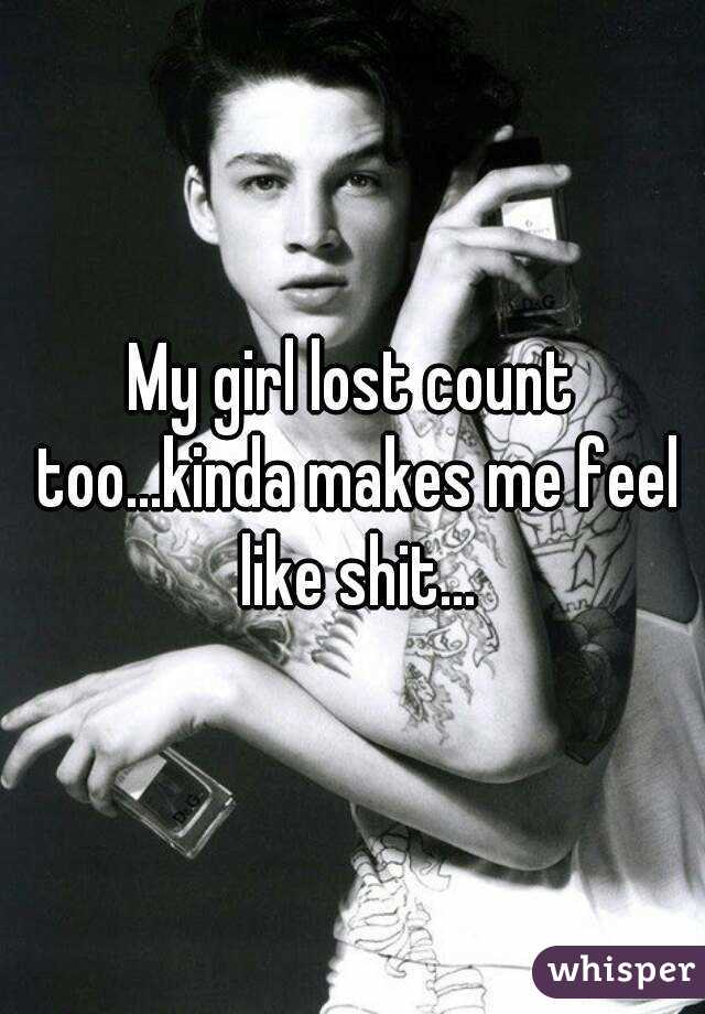 My girl lost count too...kinda makes me feel like shit...