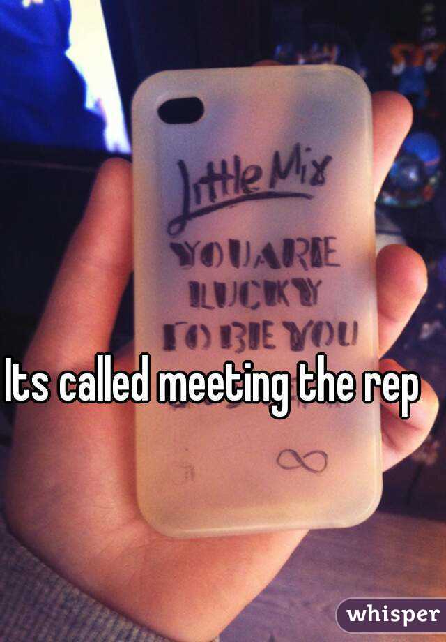 Its called meeting the rep