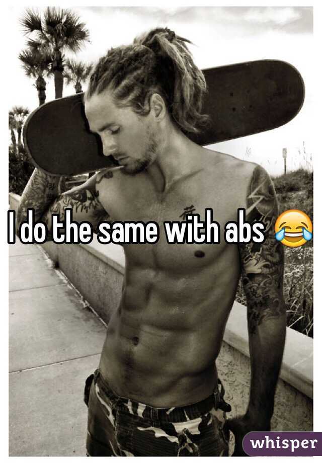 I do the same with abs 😂