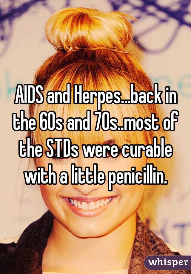 AIDS and Herpes...back in the 60s and 70s..most of the STDs were curable with a little penicillin.  