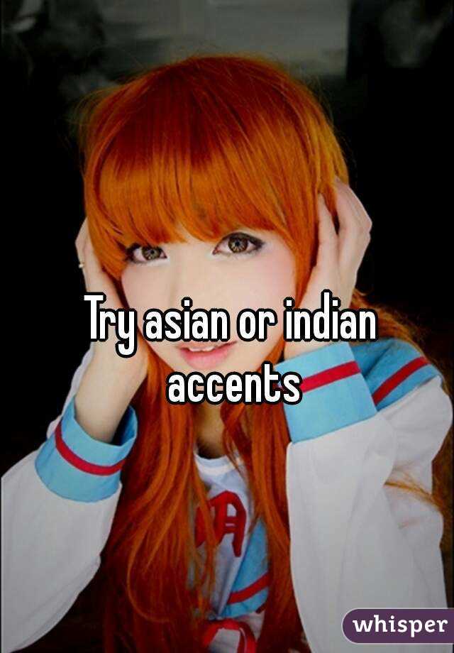 Try asian or indian accents