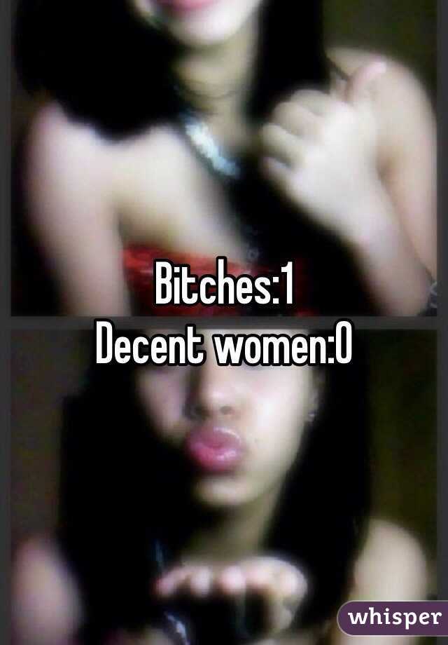 Bitches:1
Decent women:0