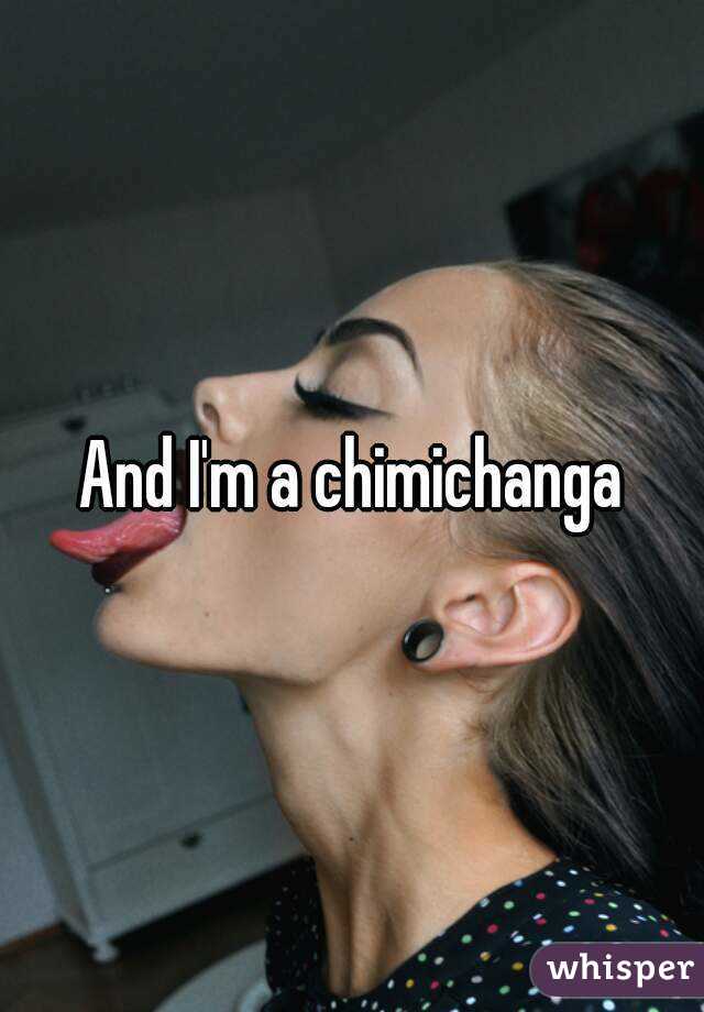 And I'm a chimichanga