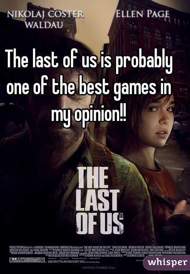 The last of us is probably one of the best games in my opinion!! 