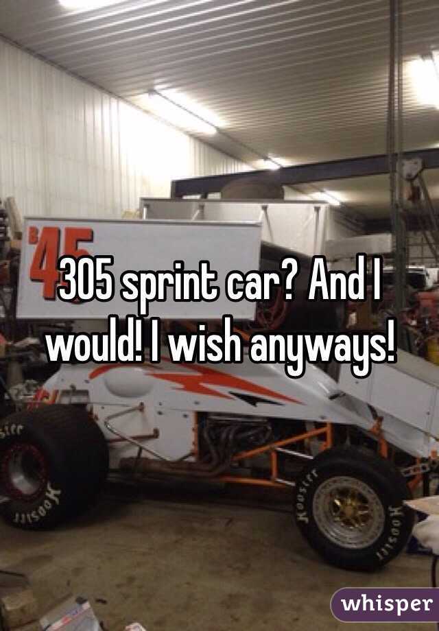 305 sprint car? And I would! I wish anyways!