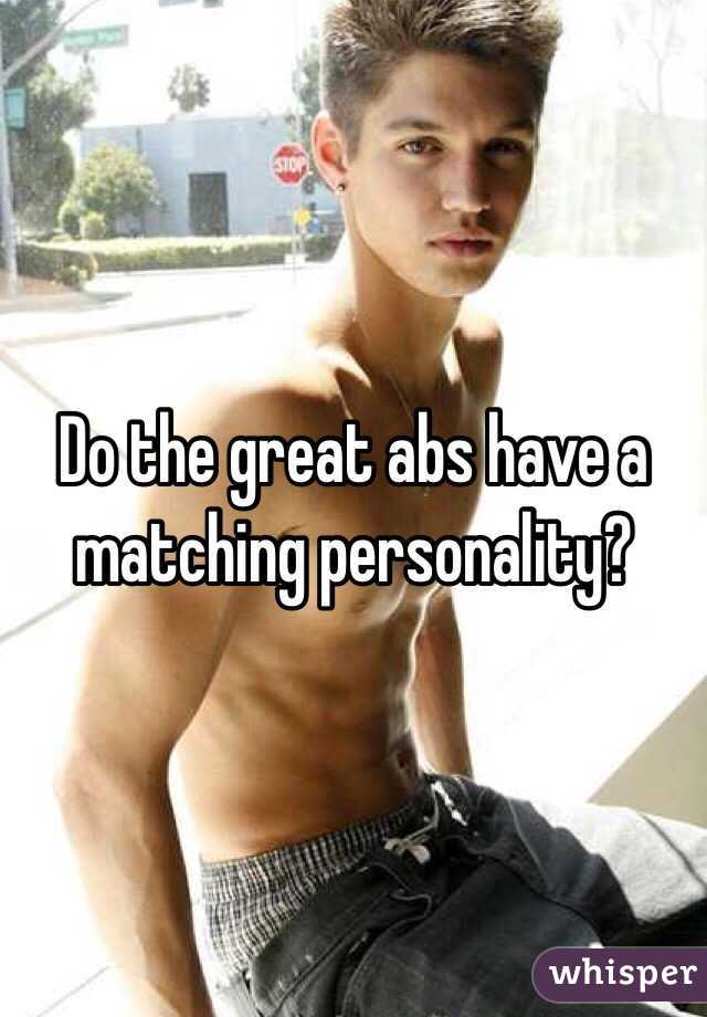 Do the great abs have a matching personality? 
