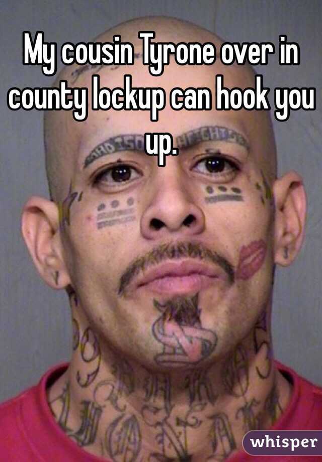 My cousin Tyrone over in county lockup can hook you up.