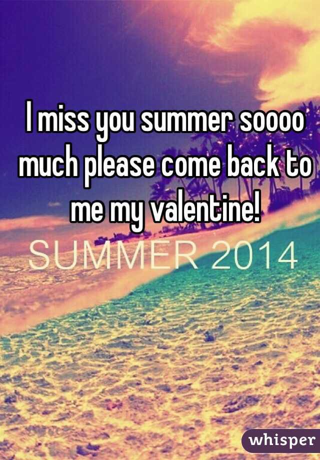 I miss you summer soooo much please come back to me my valentine!
