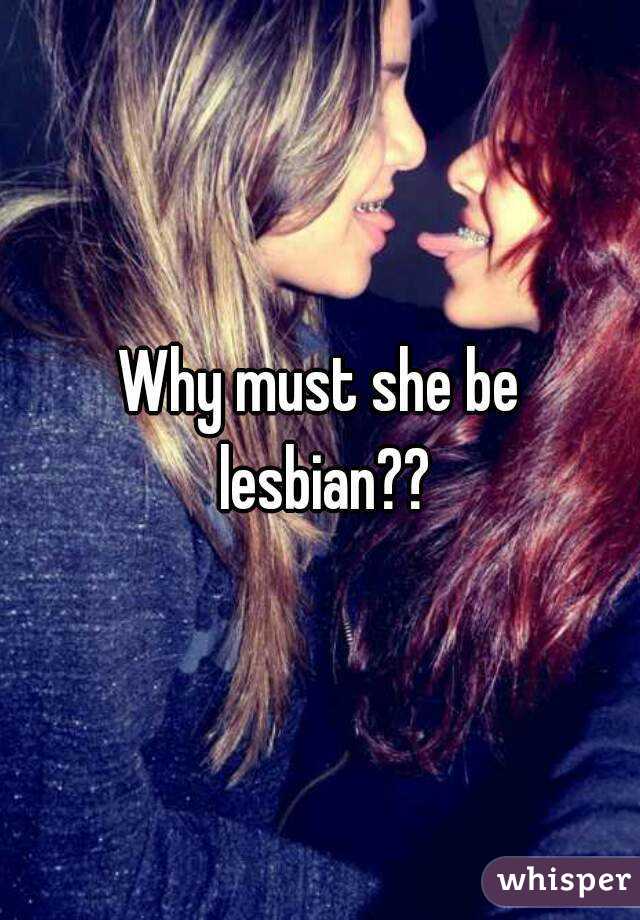 Why must she be lesbian??