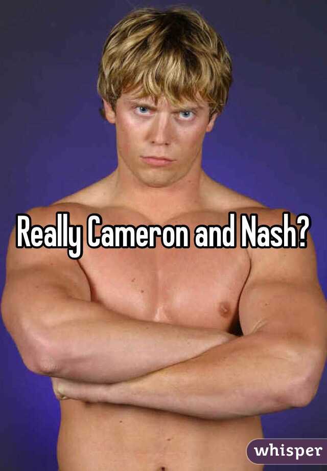 Really Cameron and Nash?