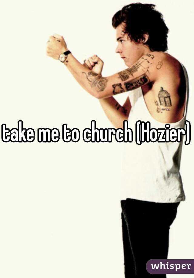 take me to church (Hozier)