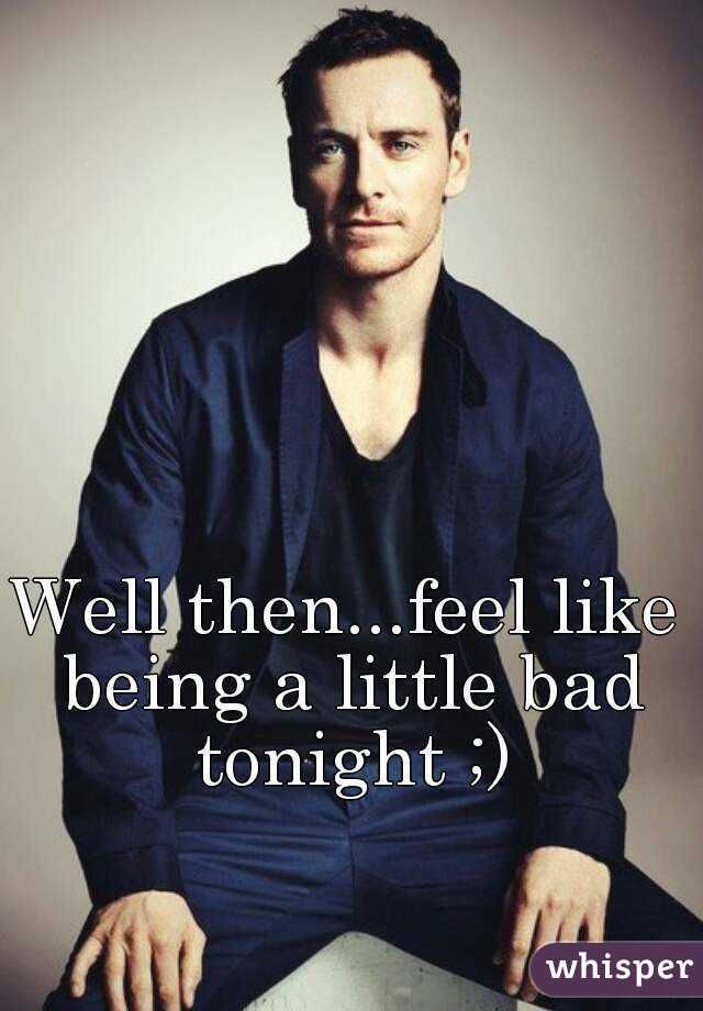 Well then...feel like being a little bad tonight ;)