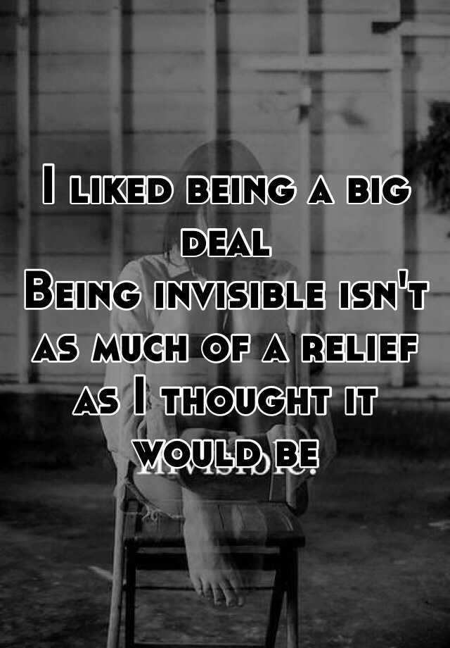 i-liked-being-a-big-deal-being-invisible-isn-t-as-much-of-a-relief-as-i