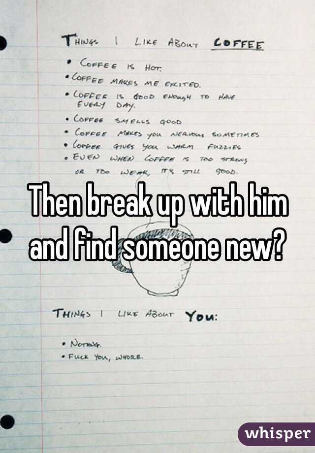 Then break up with him and find someone new? 