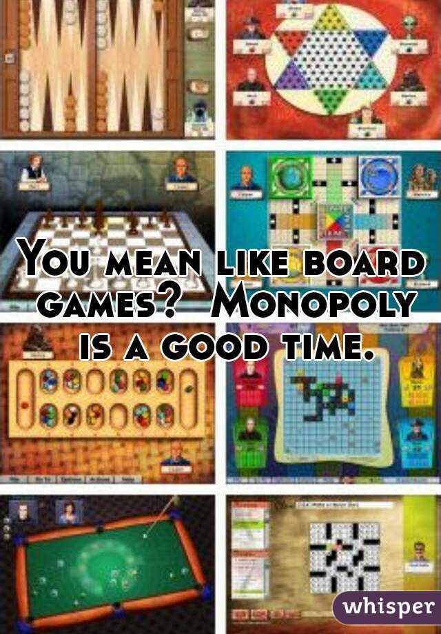 You mean like board games?  Monopoly is a good time.
