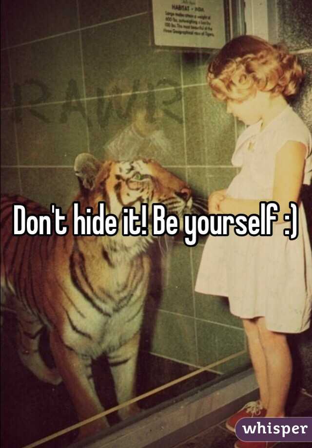 Don't hide it! Be yourself :) 