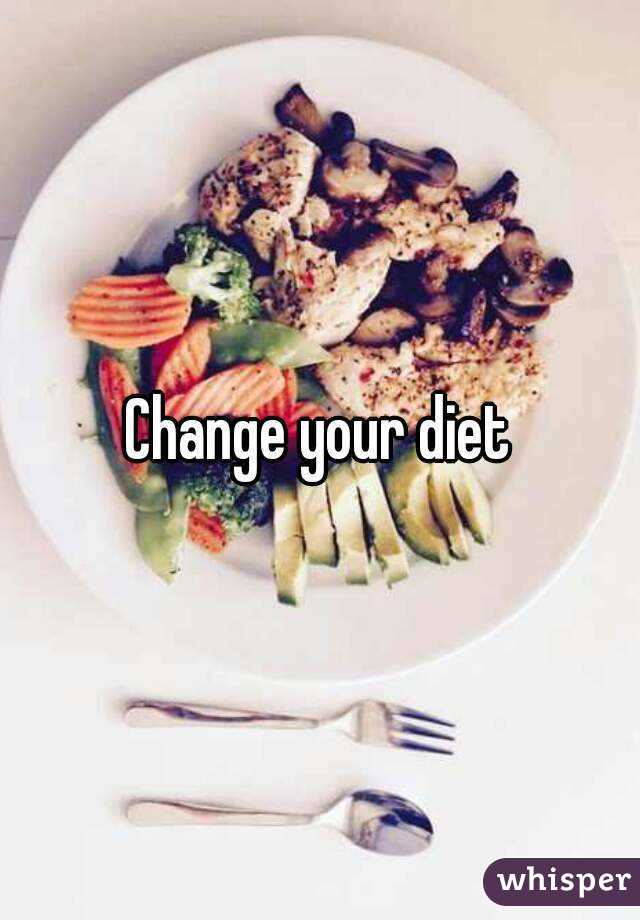 Change your diet