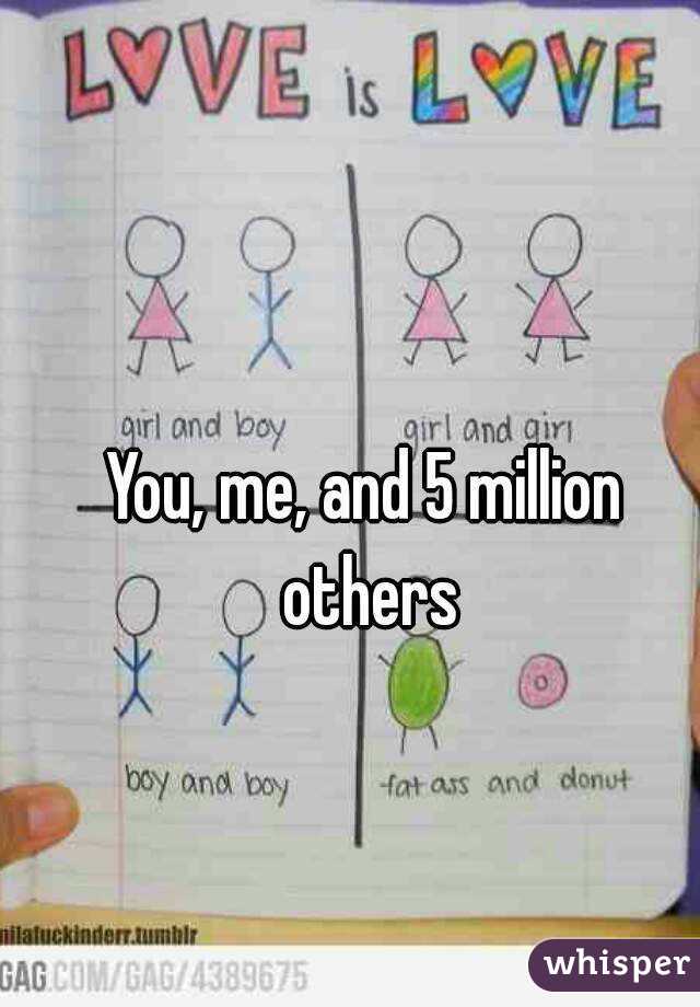 You, me, and 5 million others