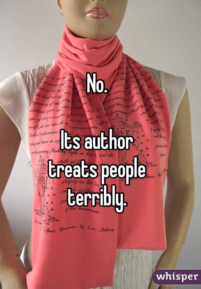 No. 

Its author 
treats people 
terribly.