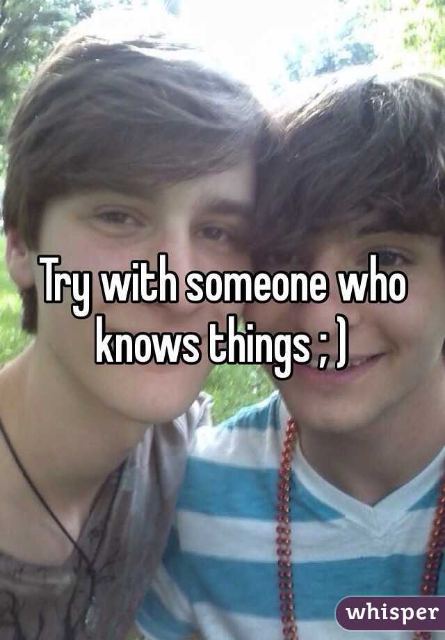 Try with someone who knows things ; )