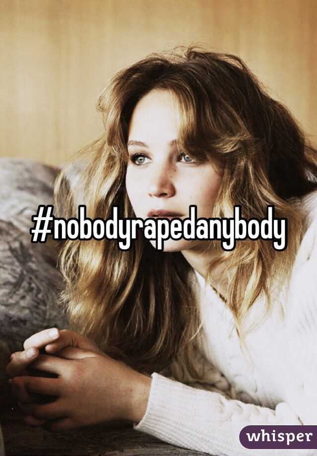 #nobodyrapedanybody 
