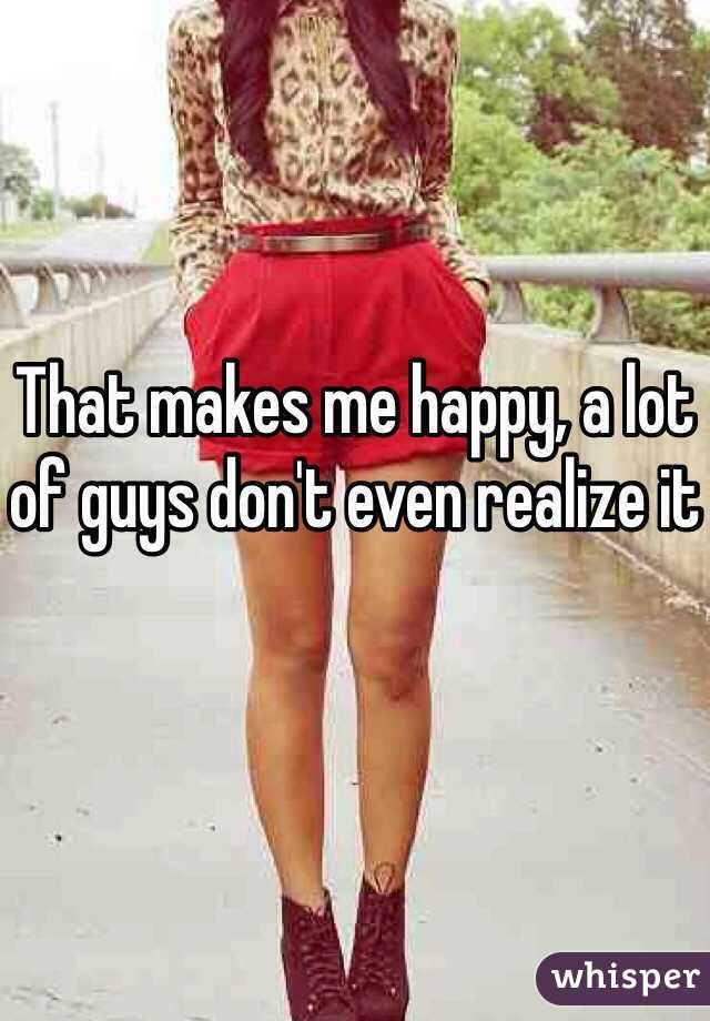 That makes me happy, a lot of guys don't even realize it