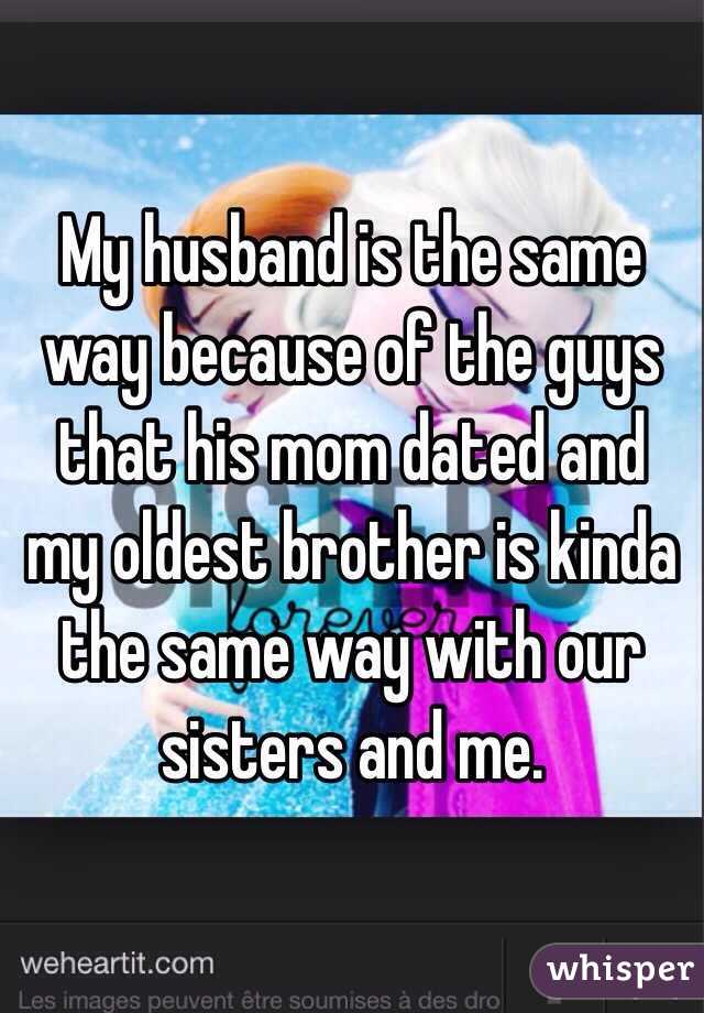 My husband is the same way because of the guys that his mom dated and my oldest brother is kinda the same way with our sisters and me. 