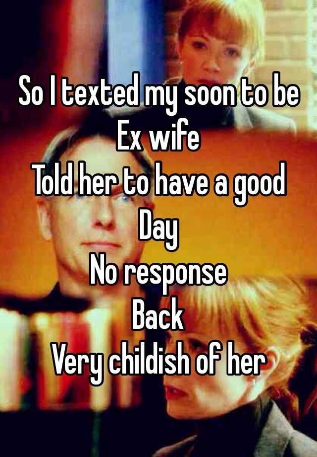 so-i-texted-my-soon-to-be-ex-wife-told-her-to-have-a-good-day-no