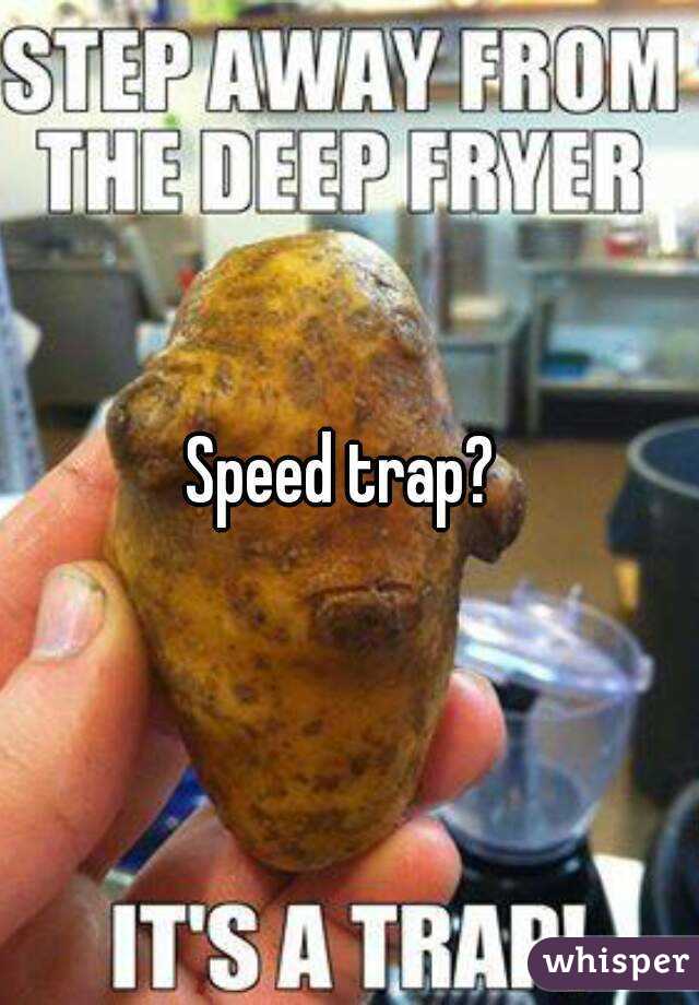 Speed trap? 