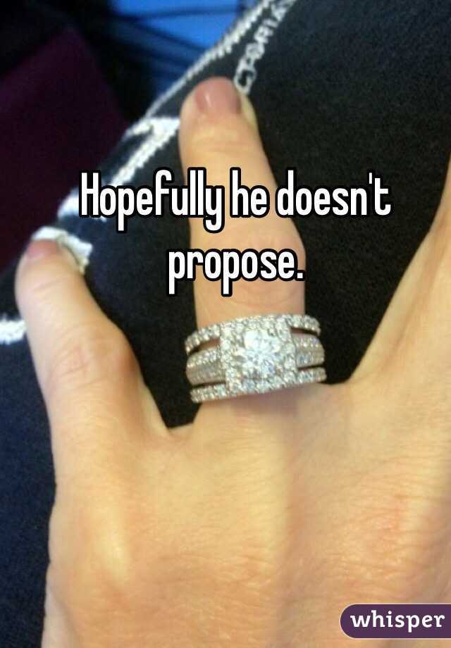 Hopefully he doesn't propose. 