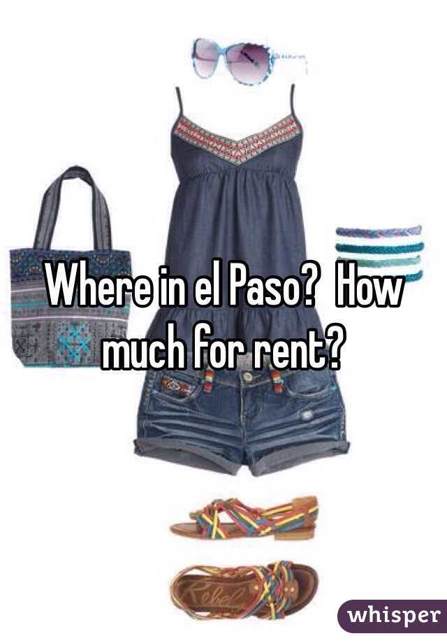 Where in el Paso?  How much for rent? 