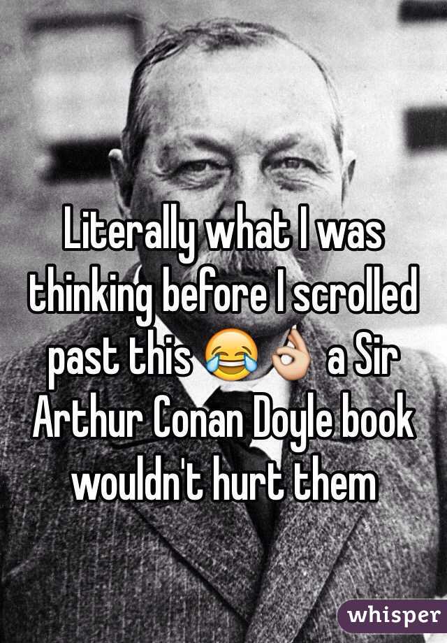 Literally what I was thinking before I scrolled past this 😂👌 a Sir Arthur Conan Doyle book wouldn't hurt them 