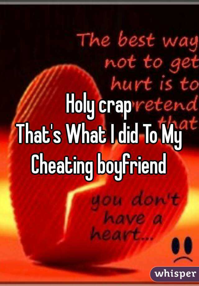 Holy crap
That's What I did To My
Cheating boyfriend
