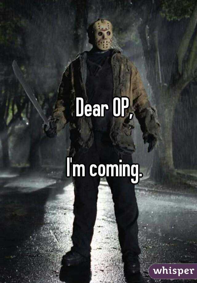 Dear OP,

I'm coming.