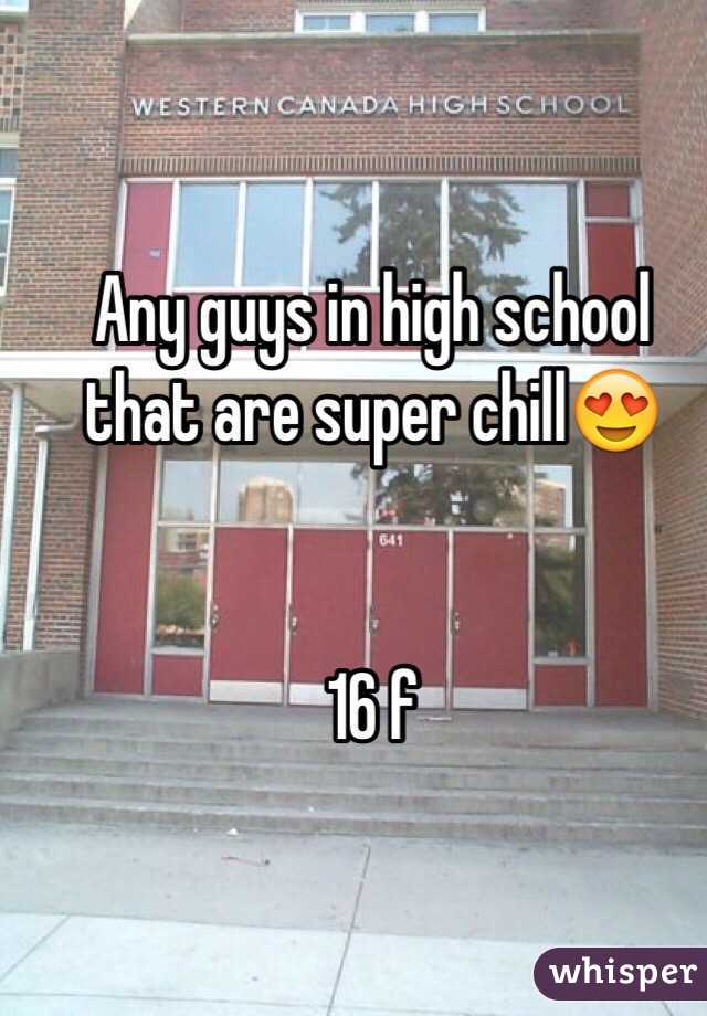 Any guys in high school that are super chill😍


16 f